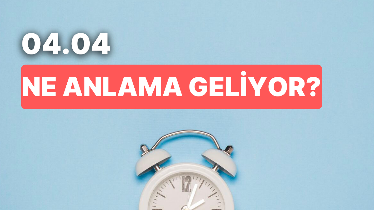 ​04.04 Saati Ne Demek?